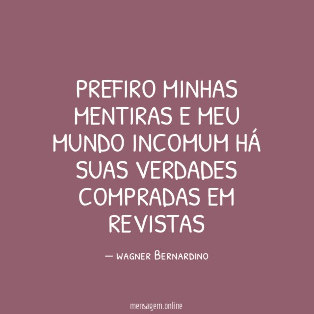 Prefiro minhas mentiras e meu mundo incomum há