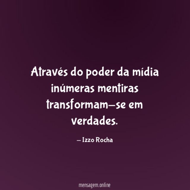 Através do poder da mídia inúmeras mentiras transformam-se