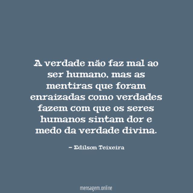 A verdade não faz mal ao ser humano