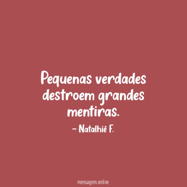 Pequenas verdades destroem grandes mentiras