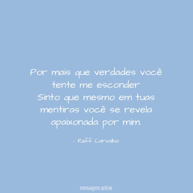 Por mais que verdades você tente me esconder Sinto