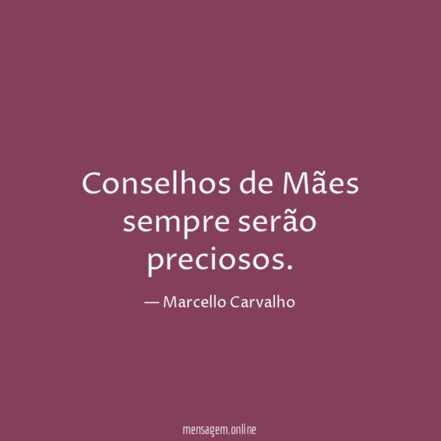 Conselhos de Mães sempre serão preciosos