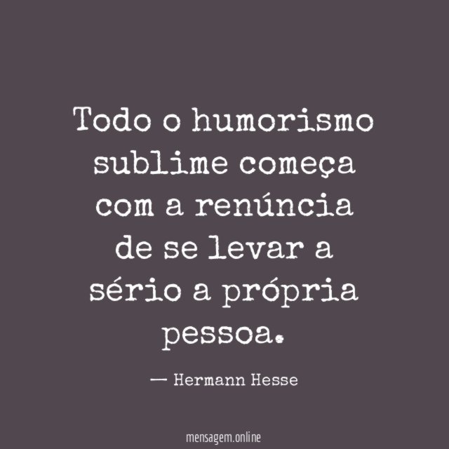 Todo o humorismo sublime começa com a renúncia