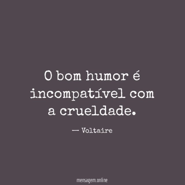 O bom humor é incompatível com a crueldade