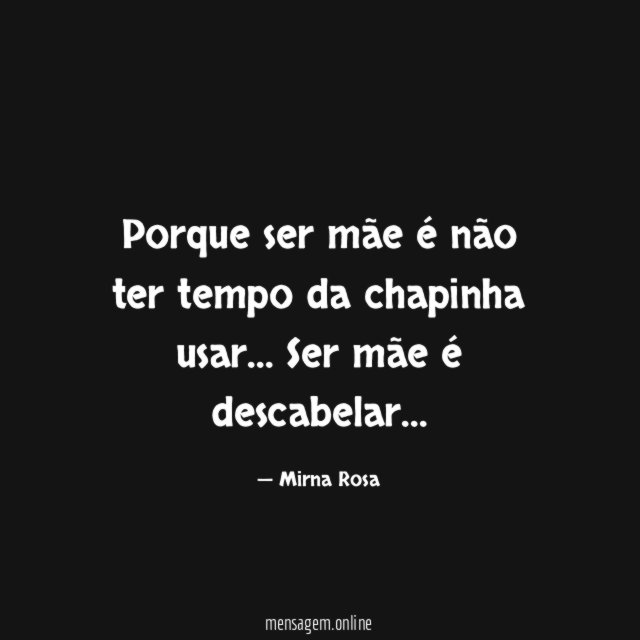 Porque ser mãe é não ter tempo da chapinha usar