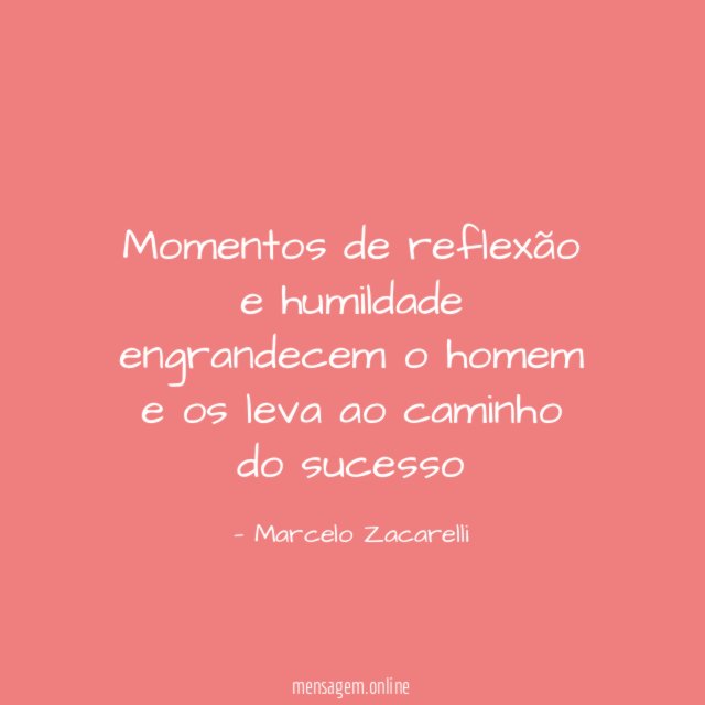 Momentos de reflexão e humildade engrandecem o homem