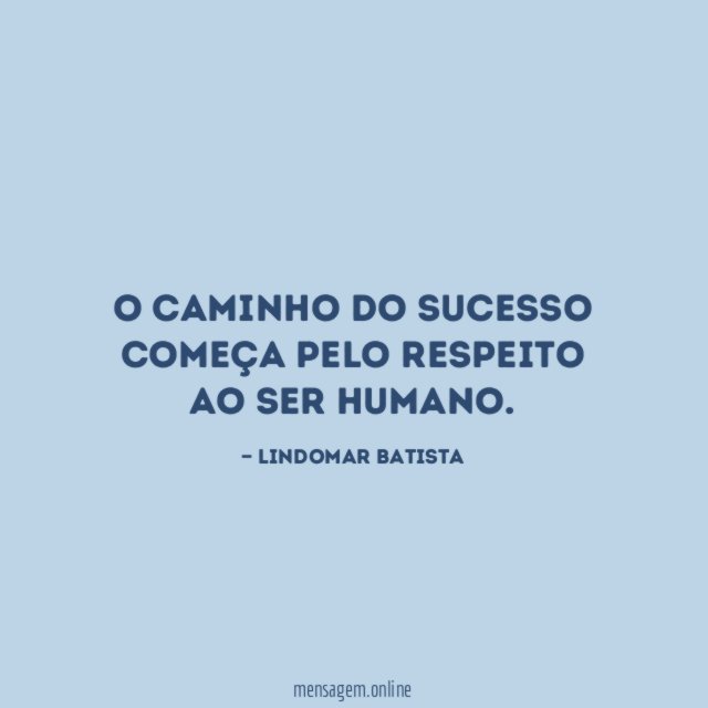 O caminho do sucesso começa pelo respeito ao ser humano