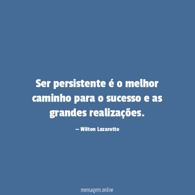 Ser persistente é o melhor caminho para