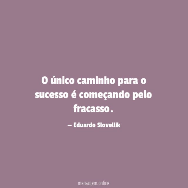O único caminho para o sucesso é começando pelo fracasso