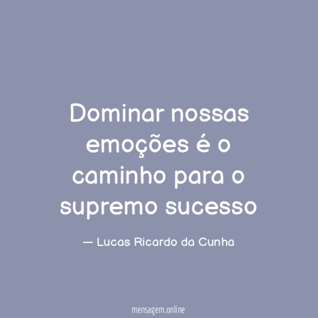 Dominar nossas emoções é o caminho para o supremo sucesso