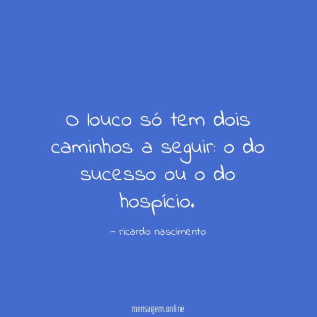 O louco só tem dois caminhos a seguir