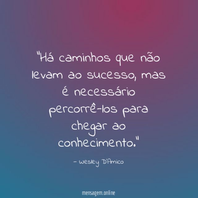 Há caminhos que não levam ao sucesso