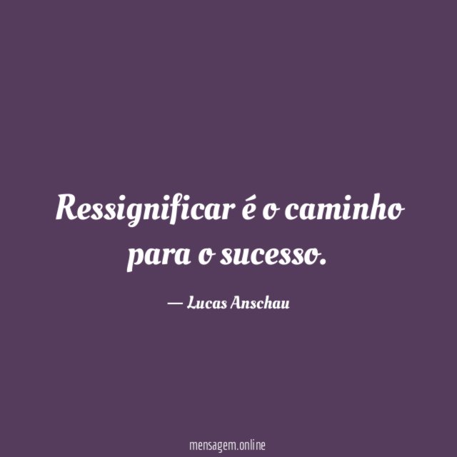 Ressignificar é o caminho para o sucesso