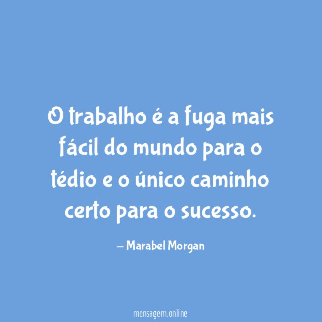 O trabalho é a fuga mais fácil do
