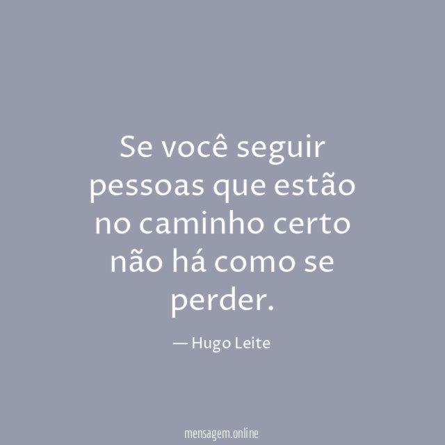 Se você seguir pessoas que estão no caminho