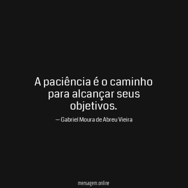 A paciência é o caminho para alcançar seus objetivos