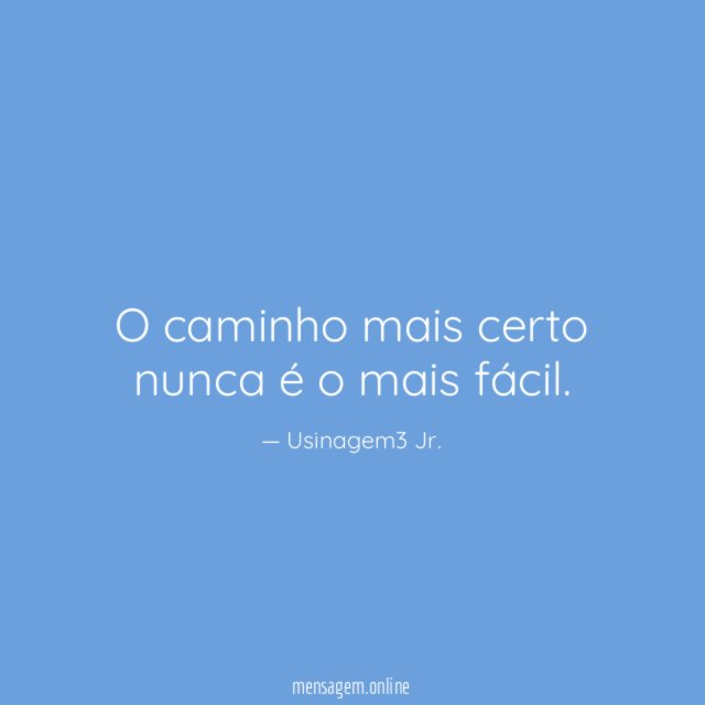 O caminho mais certo nunca é o mais fácil