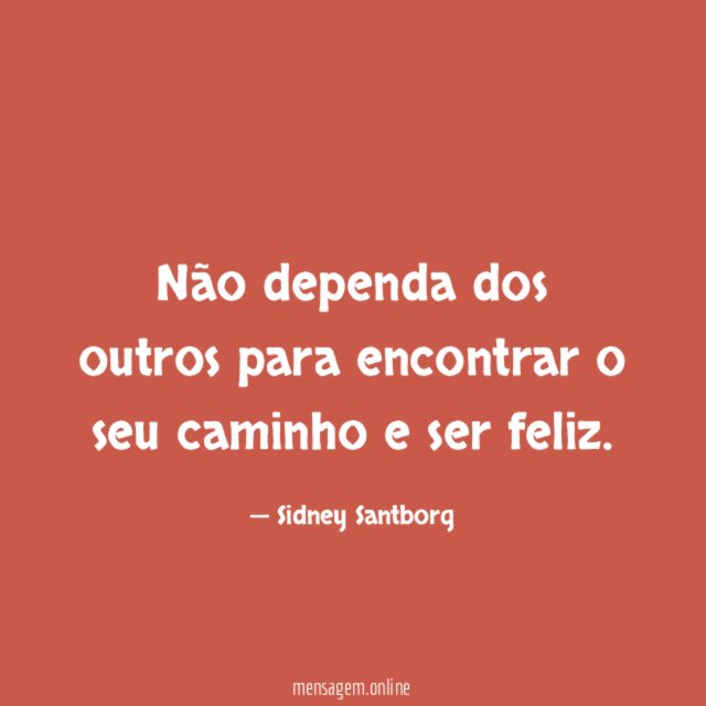 Não dependa dos outros para encontrar o seu
