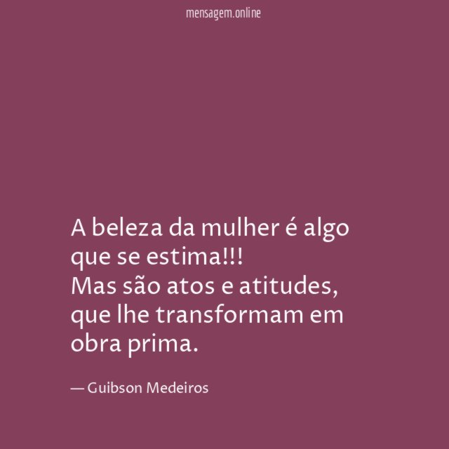A beleza da mulher é algo que se estima