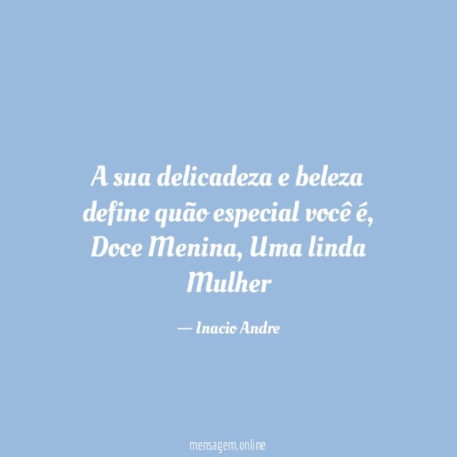 A sua delicadeza e beleza define quão especial você é