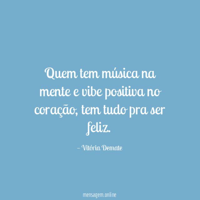 Quem tem música na mente e vibe positiva no coração