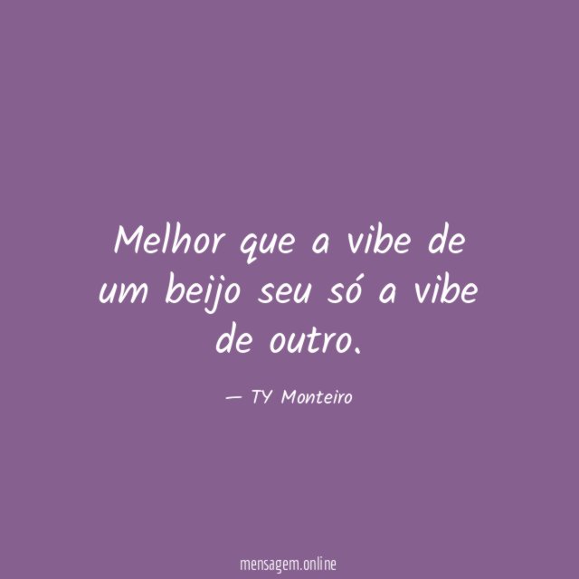 Melhor que a vibe de um beijo seu