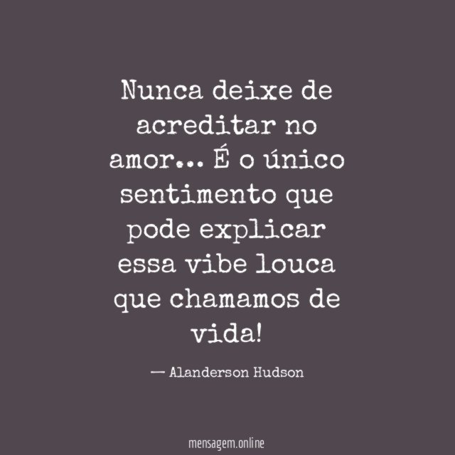 Nunca deixe de acreditar no amor