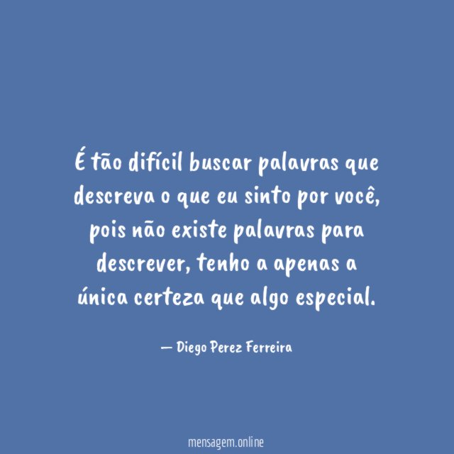 É tão difícil buscar palavras que descreva