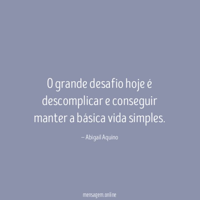 O grande desafio hoje é descomplicar e conseguir