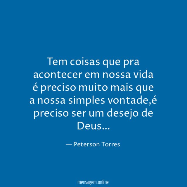 Tem coisas que pra acontecer em nossa vida