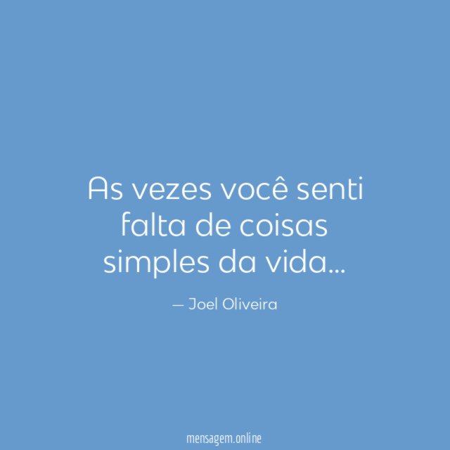 As vezes você senti falta de coisas simples da vida