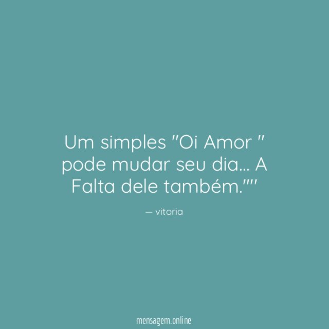 Um simples "Oi Amor " pode mudar seu dia