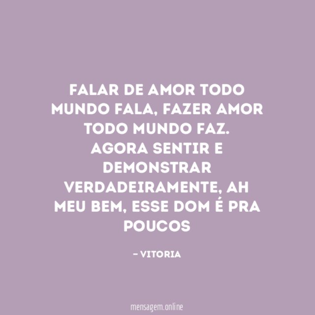 Falar de amor todo mundo fala