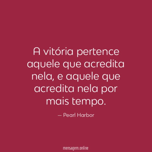 A vitória pertence aquele que acredita nela