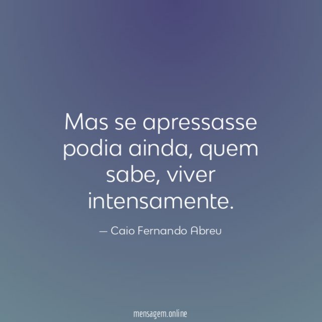 Mas se apressasse podia ainda