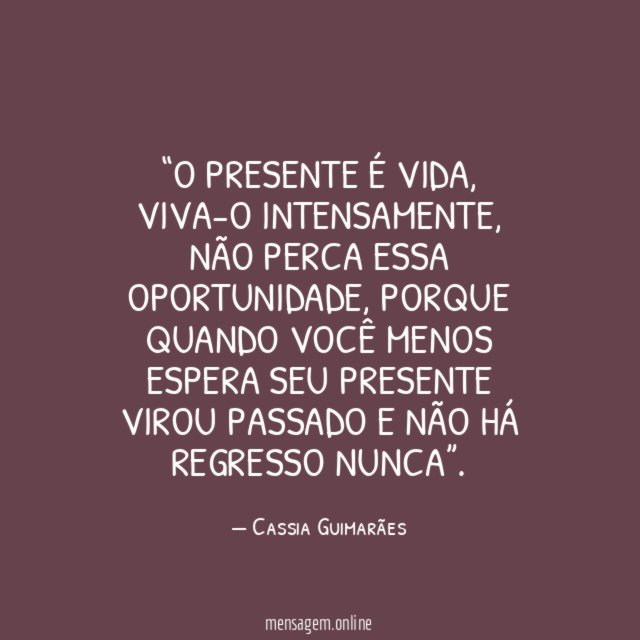 O presente é vida