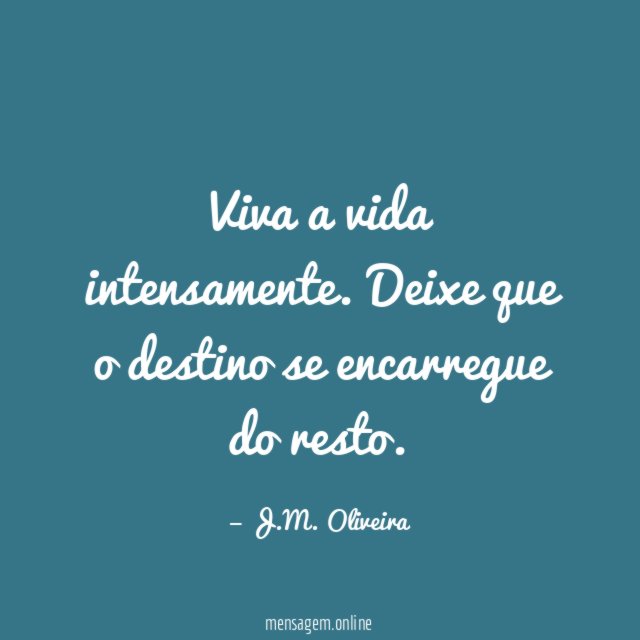 Viva a vida intensamente