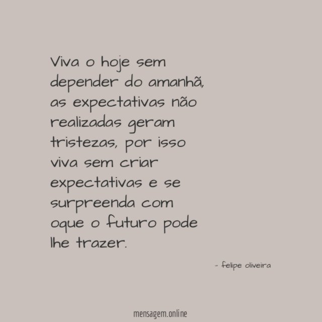 Viva o hoje sem depender do amanhã