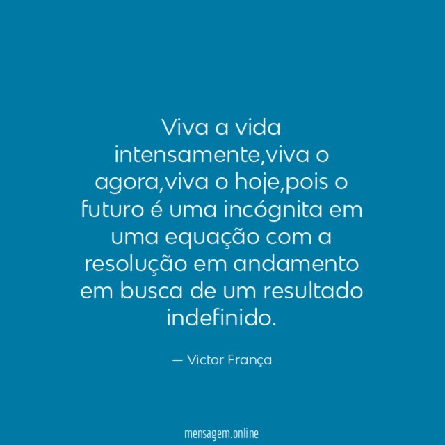 Viva a vida intensamente