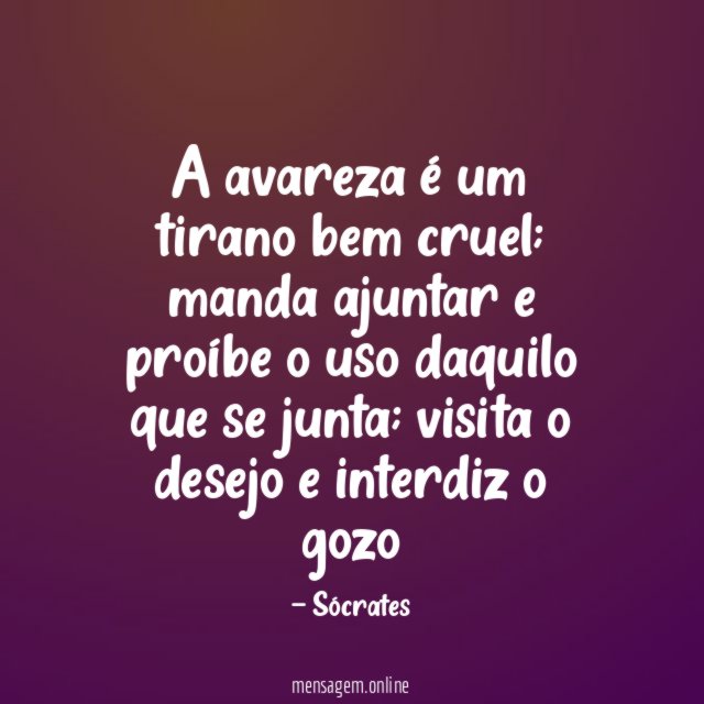 A avareza é um tirano bem cruel