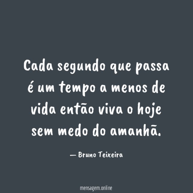 Cada segundo que passa é um tempo a