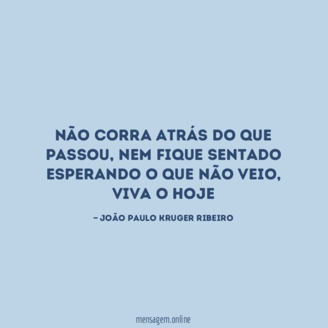 Não corra atrás do que passou
