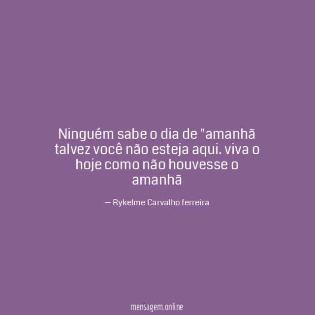 Ninguém sabe o dia de "amanhã talvez você