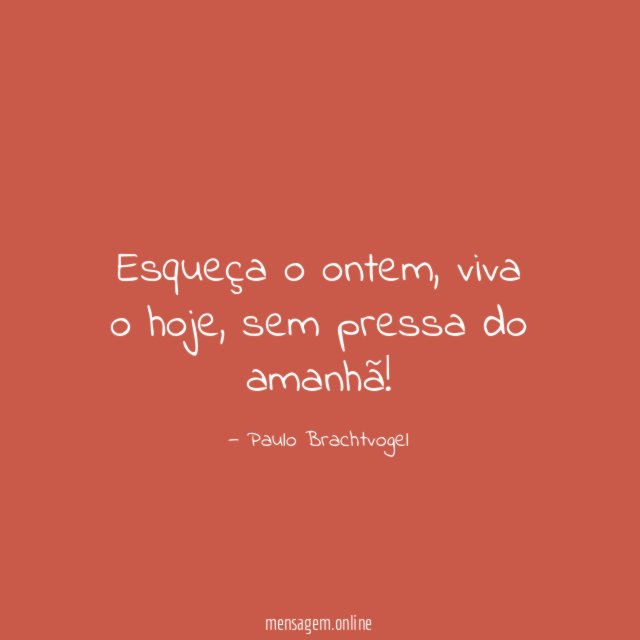 Esqueça o ontem