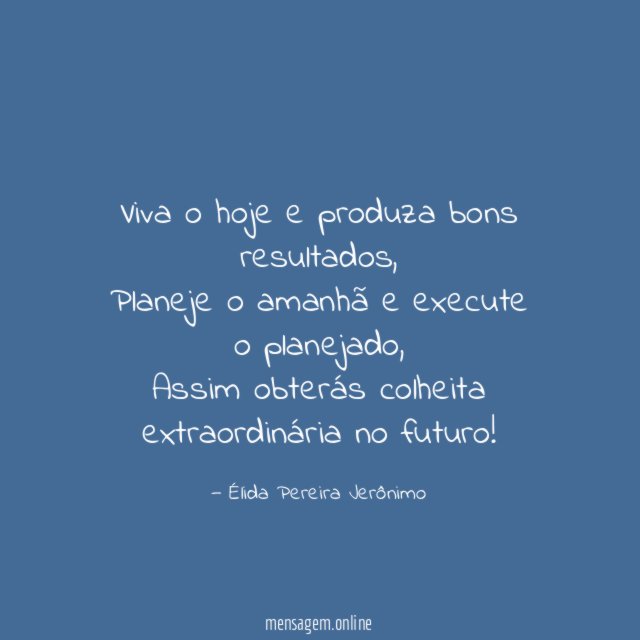 Viva o hoje e produza bons resultados