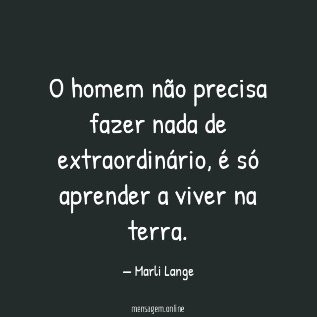 O homem não precisa fazer nada de extraordinário