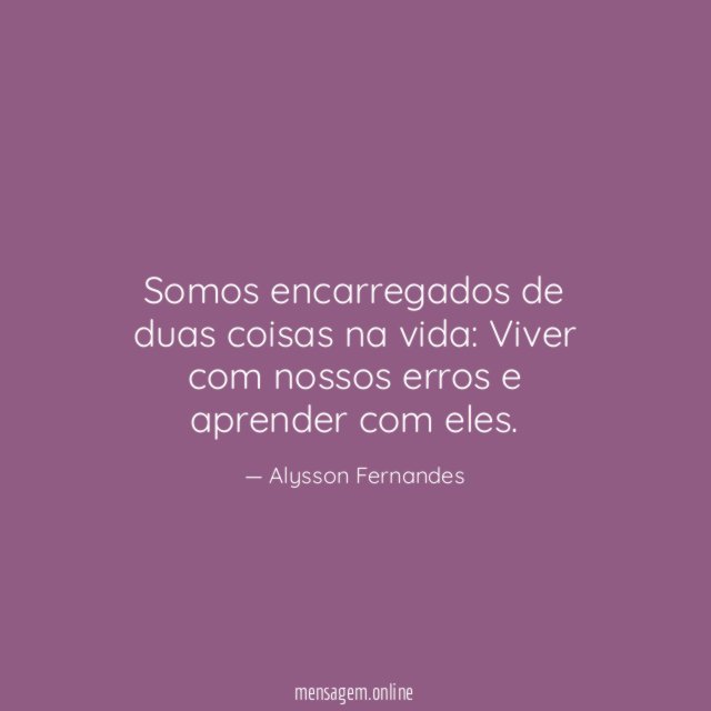 Somos encarregados de duas coisas na vida