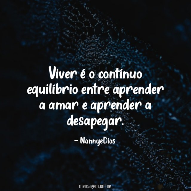 Viver é o contínuo equilíbrio entre aprender a