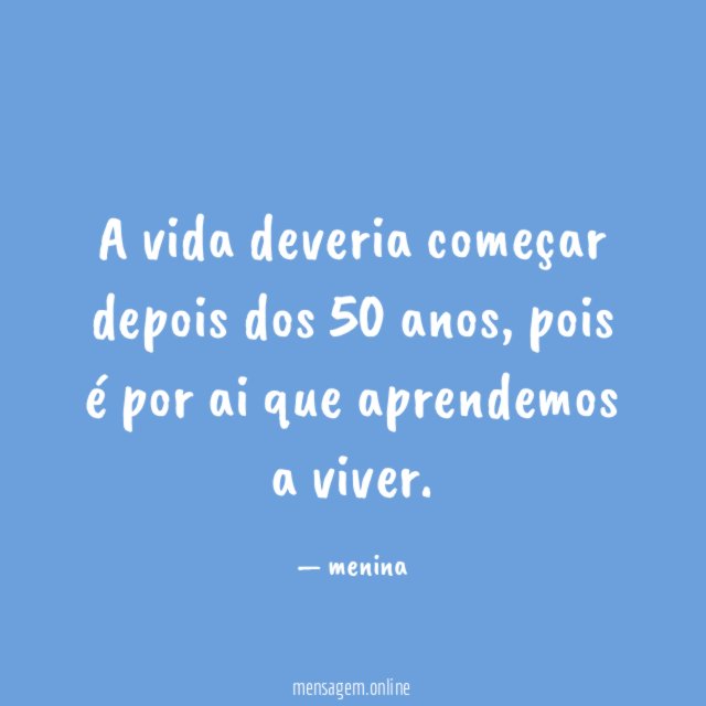 A vida deveria começar depois dos 50 anos