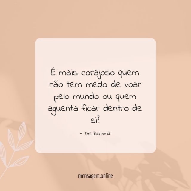 É mais corajoso quem não tem medo de